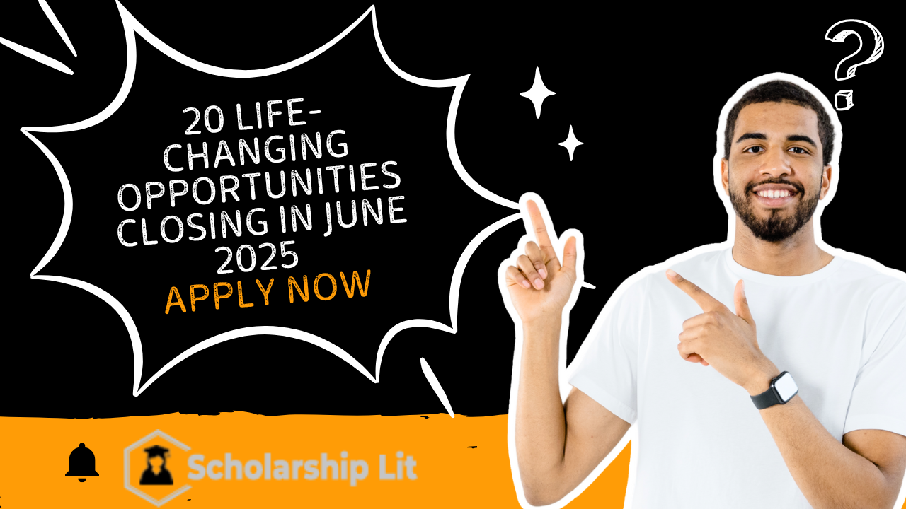 20 Life-Changing Opportunities Closing in June 2025 – Apply Now